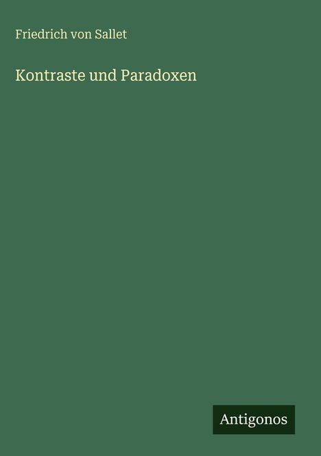 Ein grünes Cover mit dem Titel "Kontraste und Paradoxon" von Friedrich von Sallet. Unten rechts steht "Antigonos".