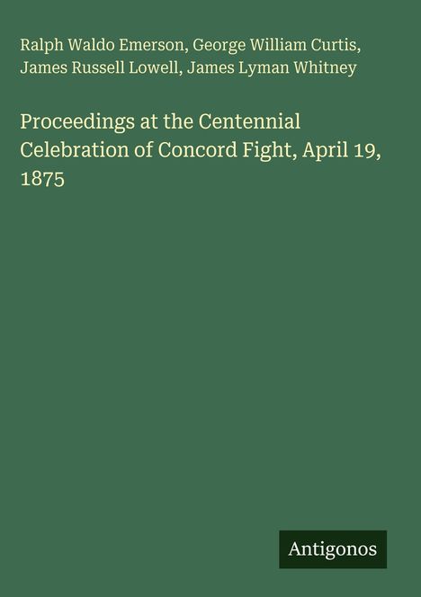 Grüner Hintergrund, gelber Text: Autoren wie Emerson, Titel: "Proceedings... Concord Fight, April 19, 1875", Antigonos-Logo.