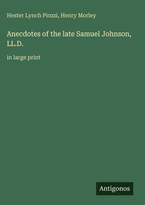 „Anecdotes of the late Samuel Johnson, LL.D. in large print.“ Oben Autorennamen. Unten links „Antigonos“. Grüner Hintergrund.