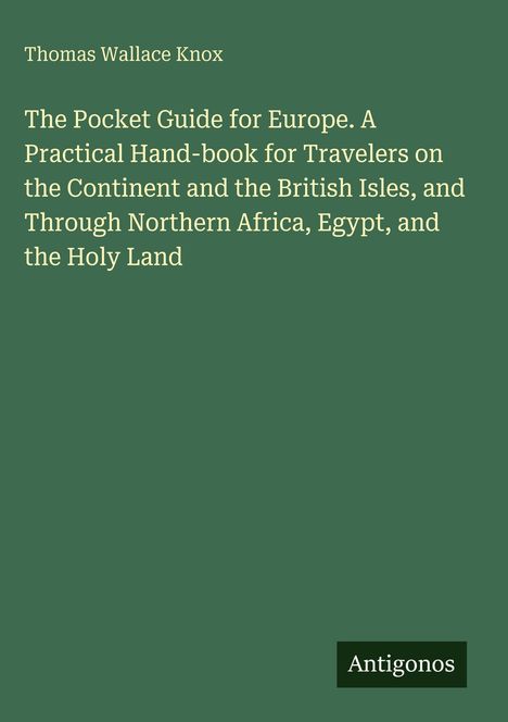 Text: "Thomas Wallace Knox. The Pocket Guide for Europe... Holy Land." Unten rechts steht "Antigonos" in einem kleinen Kästchen.