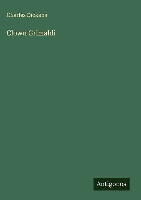 „Charles Dickens“, „Clown Grimaldi“, „Antigonos“. Grüner Hintergrund, minimalistisch gestaltet.