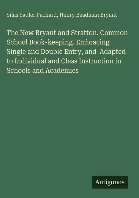 Buchtitel und Autorenname auf grünem Hintergrund: "The New Bryant and Stratton..." von Silas S. Packard, Henry B. Bryant.