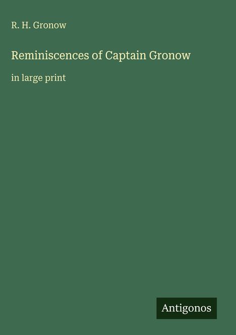 Oben steht: "R. H. Gronow". Darunter: "Reminiscences of Captain Gronow in large print". Unten rechts: "Antigonos". Hintergrund grün.