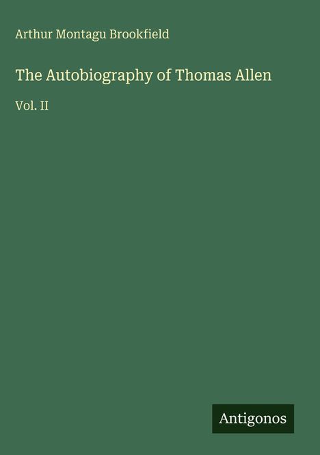 "Arthur Montagu Brookfield, The Autobiography of Thomas Allen, Vol. II" auf grünem Hintergrund, unten steht "Antigonos".