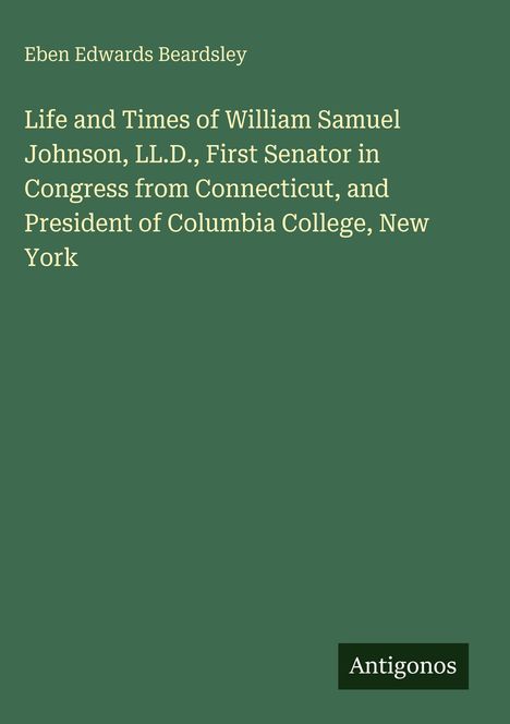 Text: "Life and Times of William Samuel Johnson, LL.D., First Senator in Congress from Connecticut, and President...". Grün.