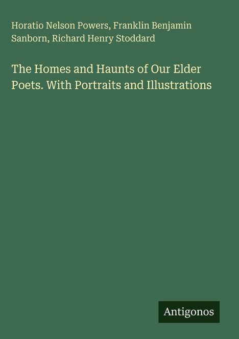 Titel: "The Homes and Haunts of Our Elder Poets." Unten rechts das Logo "Antigonos". Grün-grauer Hintergrund.