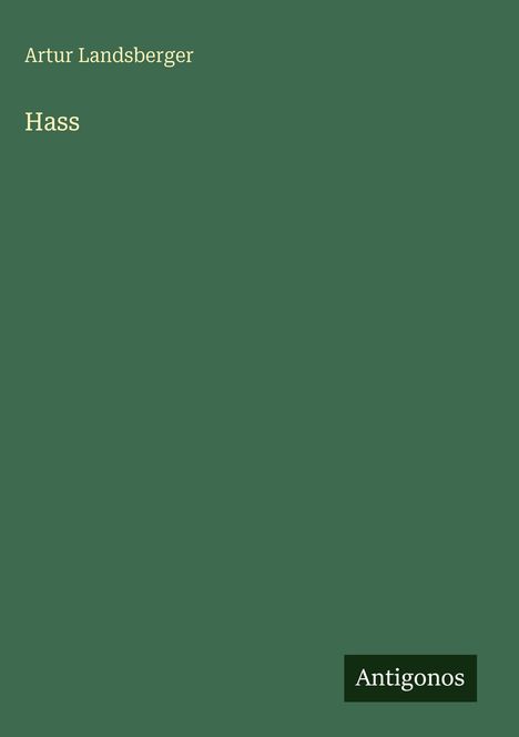 Text: "Artur Landsberger, Hass, Antigonos". Dunkelgrüner Hintergrund.