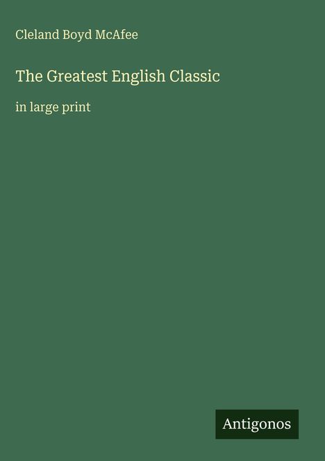 "Cleland Boyd McAfee: The Greatest English Classic in large print" auf grünem Hintergrund, unten "Antigonos".