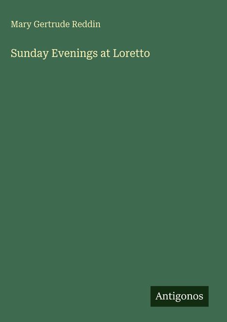 Text: Mary Gertrude Reddin, Sunday Evenings at Loretto. Unten rechts ein Antigonos-Logo auf grünem Hintergrund.