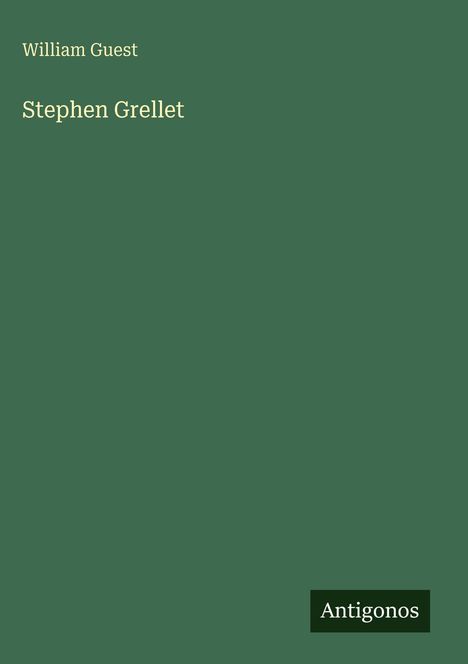 "William Guest. Stephen Grellet. Antigonos." Grüner Hintergrund, schlichte Gestaltung.