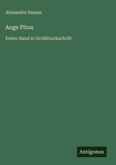 Text: "Alexandre Dumas, Ange Pitou, Erster Band in Großdruckschrift" und "Antigonos" auf grünem Hintergrund.