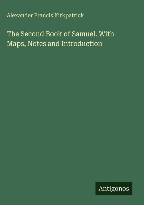 "Alexander Francis Kirkpatrick: The Second Book of Samuel. With Maps, Notes and Introduction." Unten: "Antigonos". Schlichtes Design.