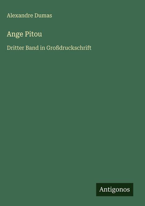 „Alexandre Dumas, Ange Pitou, Dritter Band in Großdruckschrift“. Grüner Hintergrund, schwarzes Rechteck mit „Antigonos“.