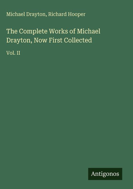 Text: "Michael Drayton, Richard Hooper. The Complete Works of Michael Drayton, Now First Collected, Vol. II." Grüner Hintergrund.