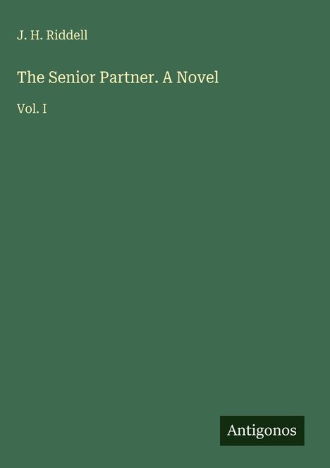 Text: "J. H. Riddell. The Senior Partner. A Novel. Vol. I" und "Antigonos". Grüner Hintergrund.