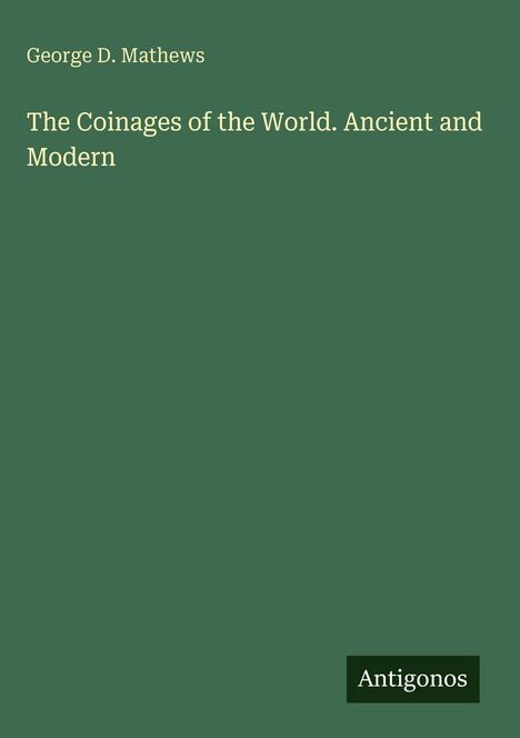 Titel: "The Coinages of the World. Ancient and Modern" von George D. Mathews. Einfache, grüne Buchabdeckung.