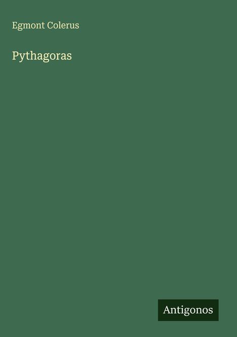 Text: "Egmont Colerus", "Pythagoras", "Antigonos". Grüner Hintergrund.
