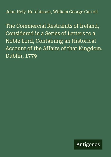 Text: "John Hely-Hutchinson, William George Carroll. The Commercial Restraints of Ireland, Dublin, 1779." Grüner Hintergrund.