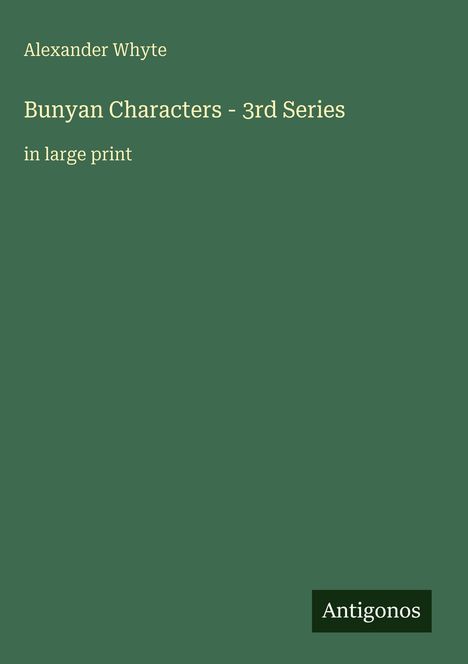 Alexander Whyte, Bunyan Characters - 3rd Series, in large print, Antigonos. Grüner Hintergrund.