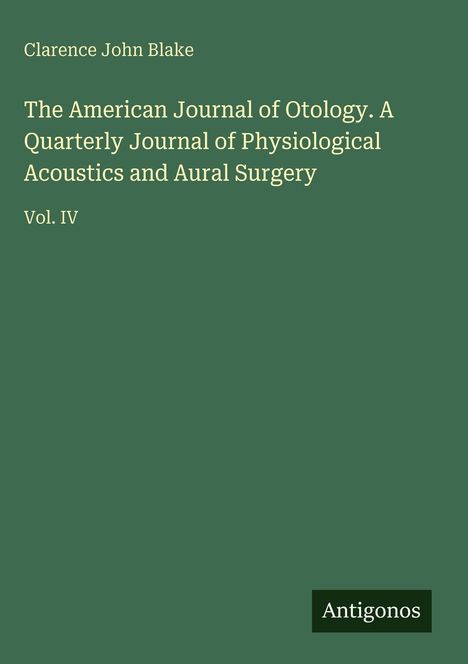 Der Text: "The American Journal of Otology. A Quarterly Journal of Physiological Acoustics and Aural Surgery Vol. IV". Hintergrund grün.