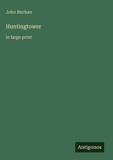 Ein grünes Buchcover mit dem Text: "John Buchan, Huntingtower, in large print." Unten steht "Antigonos".