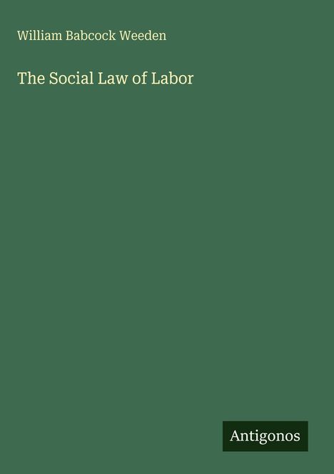 Der Titel lautet "The Social Law of Labor" von William Babcock Weeden. Unten rechts steht "Antigonos" auf grünem Hintergrund.