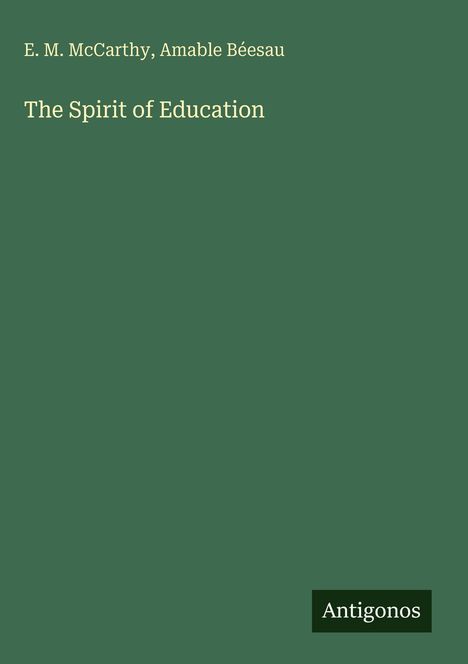 Titel: "The Spirit of Education" von E. M. McCarthy und Amable Béesau. Unten Logo: "Antigonos". Grüner Hintergrund.