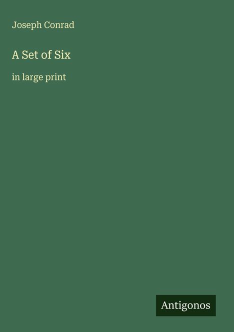 Text: Joseph Conrad – A Set of Six – in large print. Unten rechts kleines Logo mit „Antigonos“. Grüner Hintergrund.