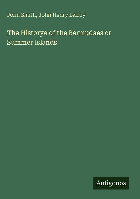 "John Smith, John Henry Lefroy: The Historye of the Bermudaes or Summer Islands." Grün mit "Antigonos" unten.
