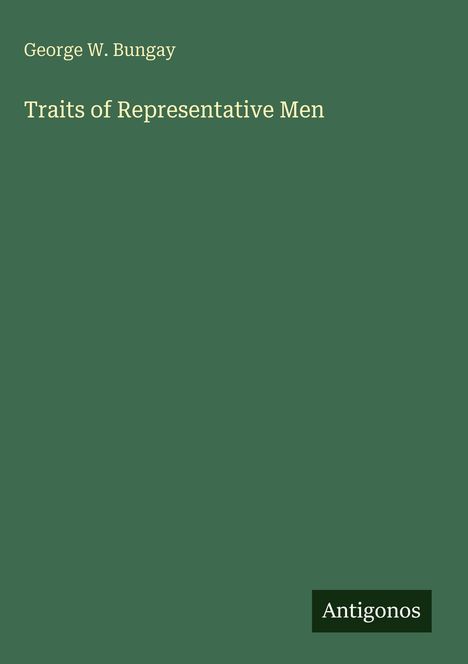 Ein grünes Buchcover mit dem Titel "Traits of Representative Men" von George W. Bungay, unten steht "Antigonos".