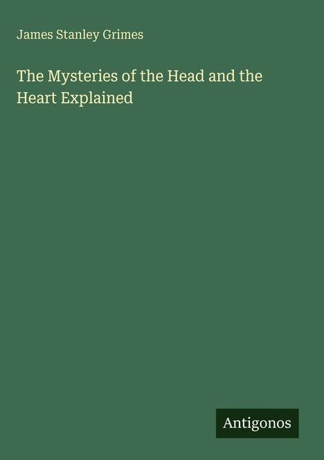 "James Stanley Grimes, The Mysteries of the Head and the Heart Explained." Dunkelgrüner Hintergrund, schlichtes Design.