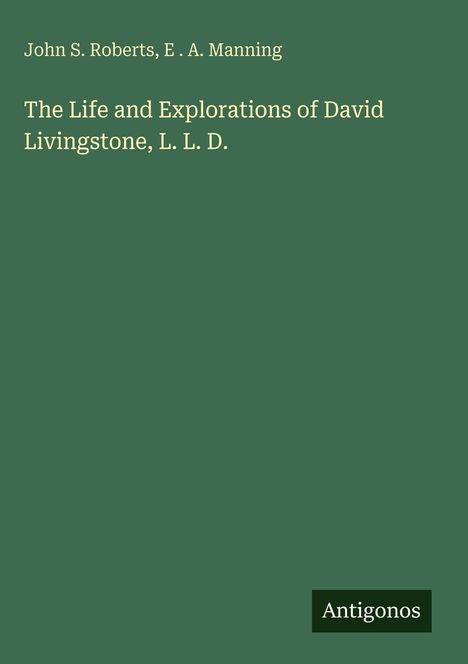 Buchtitel: "The Life and Explorations of David Livingstone, L. L. D.” Autoren: John S. Roberts, E. A. Manning. Unten steht "Antigonos".