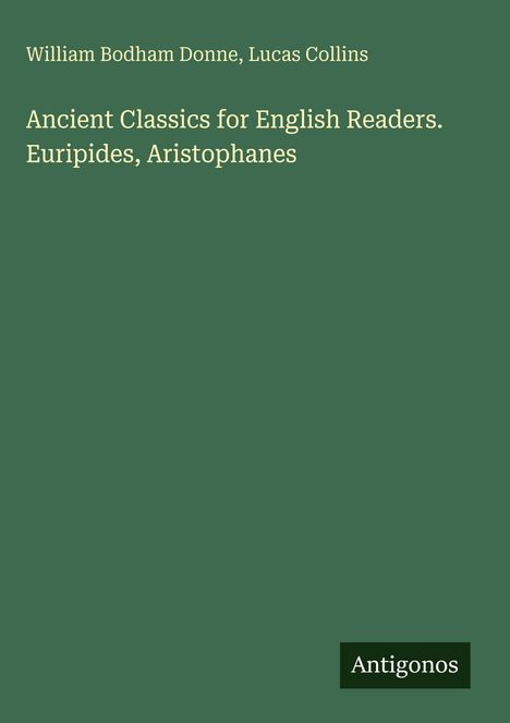William Bodham Donne, Lucas Collins. Ancient Classics for English Readers. Euripides, Aristophanes. Grüner Hintergrund.