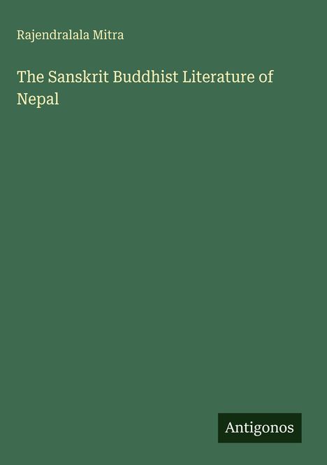 "Rajendralala Mitra. The Sanskrit Buddhist Literature of Nepal. Antigonos." Hellbeige Schrift auf dunklem Grün.