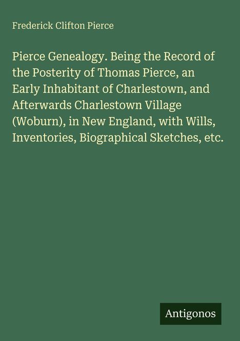 Titel: "Pierce Genealogy" von Frederick Clifton Pierce; grüner Hintergrund, kleines Logo "Antigonos".