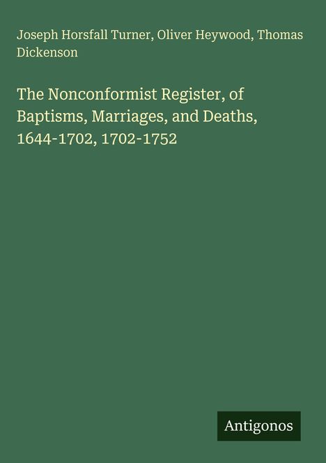 Text: Joseph Horsfall Turner, Oliver Heywood, Thomas Dickenson; "The Nonconformist Register" Titel auf grünem Hintergrund.