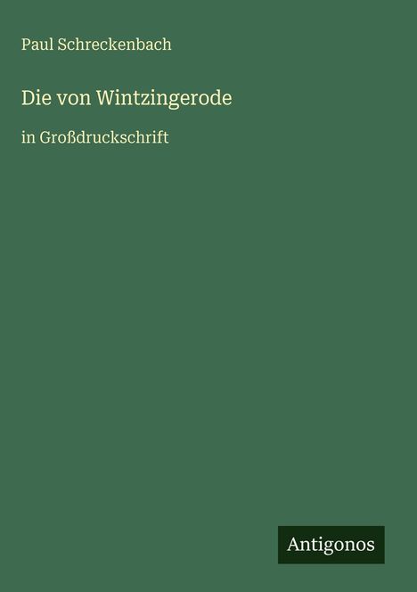 Text: Paul Schreckenbach, Die von Wintzingerode, in Großdruckschrift. Unten rechts kleines Logo: Antigonos. Dunkelgrüner Hintergrund.