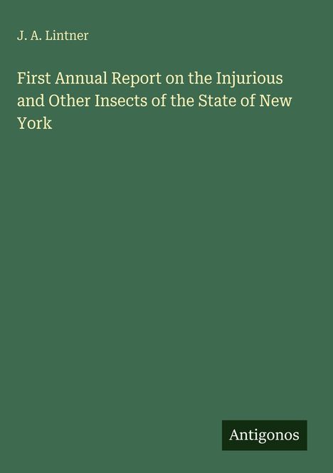 Text: J. A. Lintner. Titel: First Annual Report on the Injurious and Other Insects of the State of New York. Grüner Hintergrund.