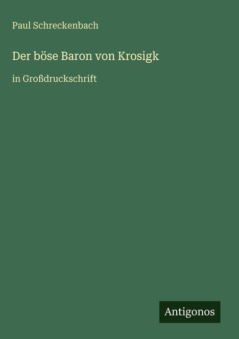 Buchtitel: "Der böse Baron von Krosigk" in Großdruckschrift, Autor: Paul Schreckenbach, Verlag: Antigonos.