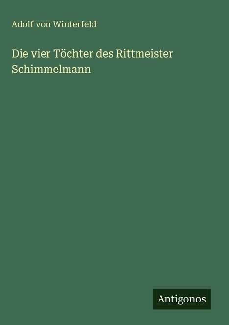 Adolf von Winterfeld, Die vier Töchter des Rittmeister Schimmelmann. Grüner Hintergrund, "Antigonos" unten rechts.
