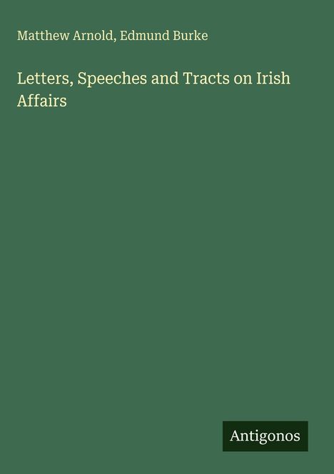 Der Text zeigt: "Matthew Arnold, Edmund Burke. Letters, Speeches and Tracts on Irish Affairs." Unten rechts "Antigonos".