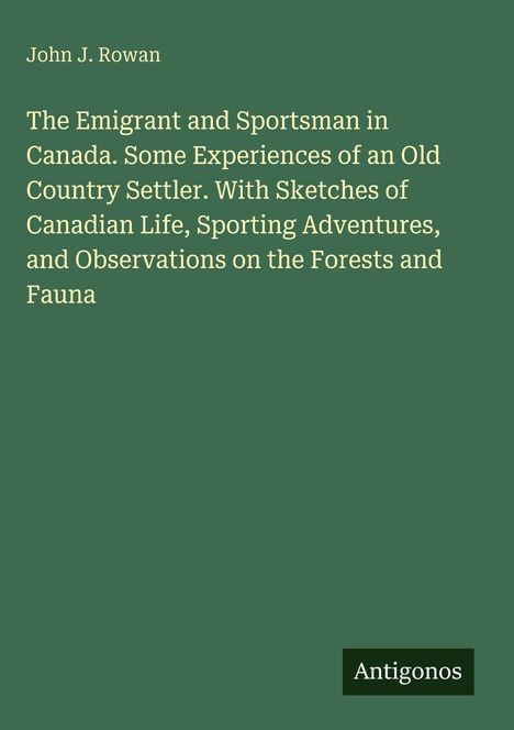 Buchcover: Titel von John J. Rowan über Auswanderer und Sportler in Kanada; unten steht "Antigonos". Hintergrund: grün.