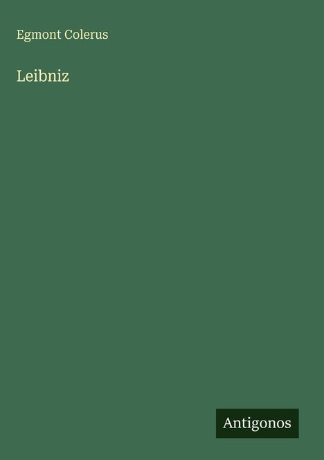 Text: "Egmont Colerus", "Leibniz", "Antigonos". Grüner Hintergrund. Rechteck unten rechts.