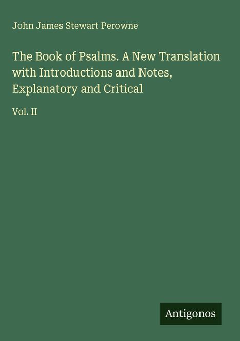 Grüner Hintergrund mit Text: John James Stewart Perowne, The Book of Psalms, Vol. II. Logo unten rechts: Antigonos.