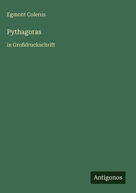 Text: "Egmont Colerus, Pythagoras, in Großdruckschrift, Antigonos". Grüner Hintergrund, minimalistisch gestaltet.