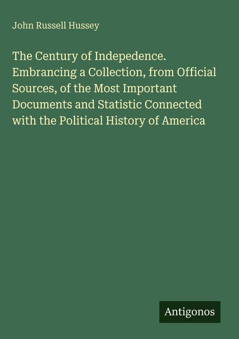 Text: "John Russell Hussey. The Century of Indepedence..." Unten rechts das Logo mit "Antigonos". Hintergrund: Dunkelgrün.