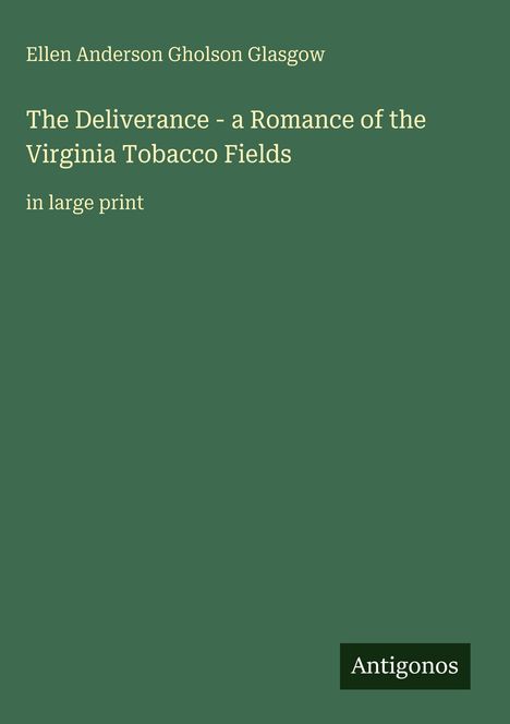 Titel: "The Deliverance - a Romance of the Virginia Tobacco Fields". Autor: Ellen Anderson Gholson Glasgow.