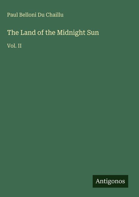Paul Belloni Du Chaillu, The Land of the Midnight Sun, Vol. II. Grüner Hintergrund, minimalistisches Design.