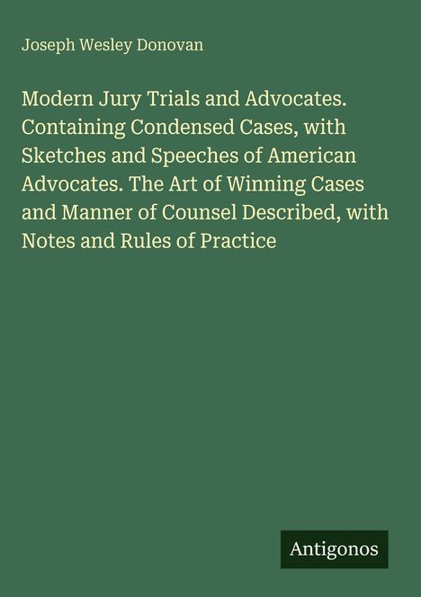 Text auf grünem Hintergrund: "Joseph Wesley Donovan. Modern Jury Trials and Advocates." Unten rechts steht "Antigonos".