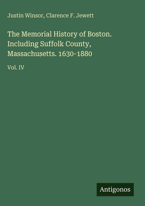 Grünes Buchcover mit weißer Schrift. Titel: "The Memorial History of Boston. Vol. IV". Autoren: Justin Winsor, Clarence F. Jewett.